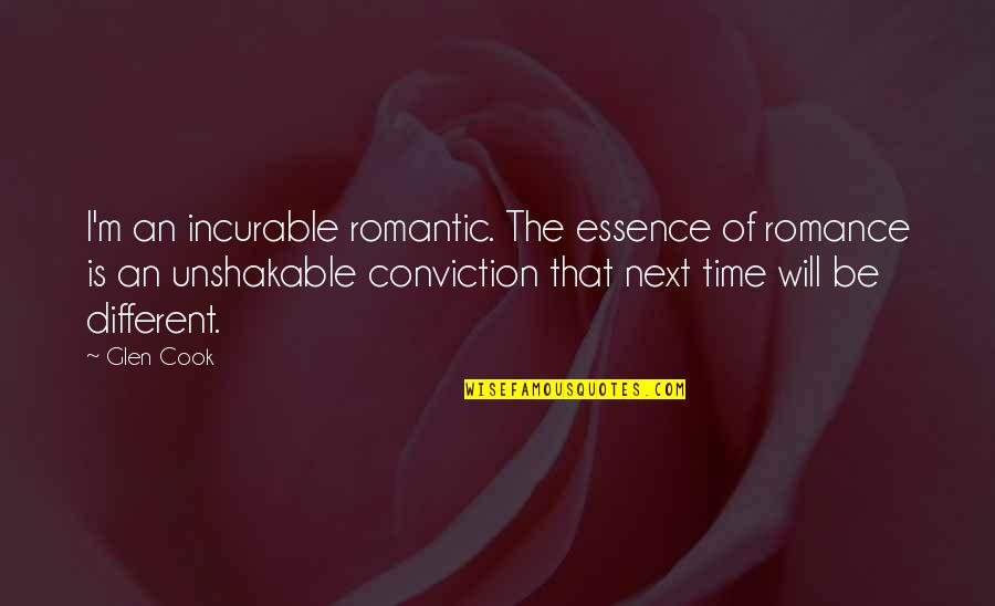 Time Essence Quotes By Glen Cook: I'm an incurable romantic. The essence of romance