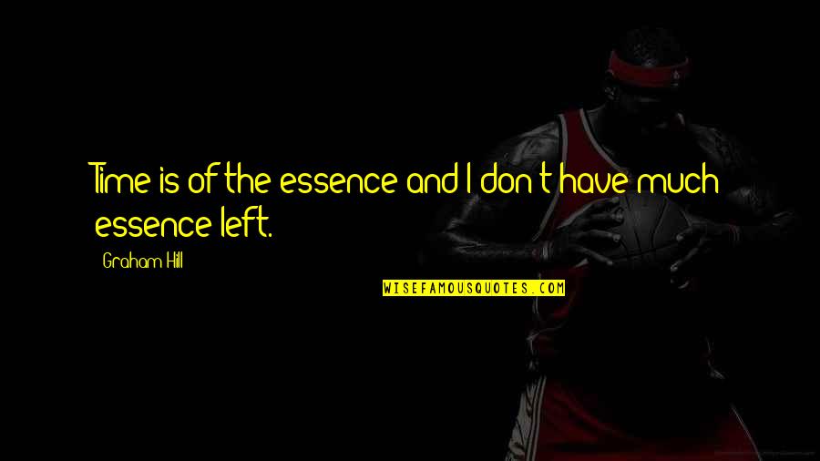 Time Essence Quotes By Graham Hill: Time is of the essence and I don't