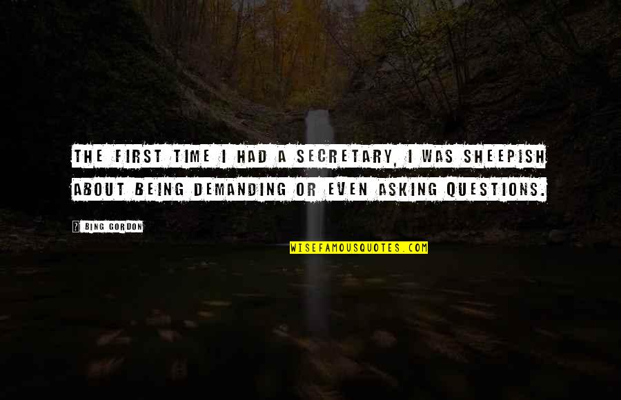 Time Even Quotes By Bing Gordon: The first time I had a secretary, I