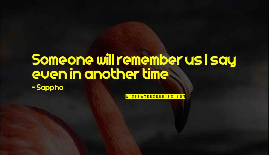Time Even Quotes By Sappho: Someone will remember us I say even in