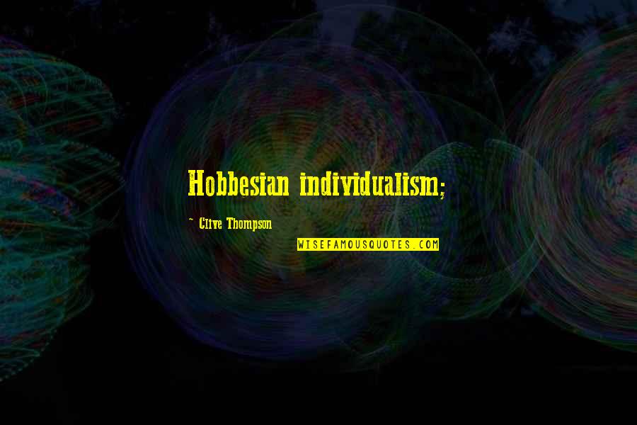 Time Eventually Runs Out Quotes By Clive Thompson: Hobbesian individualism;