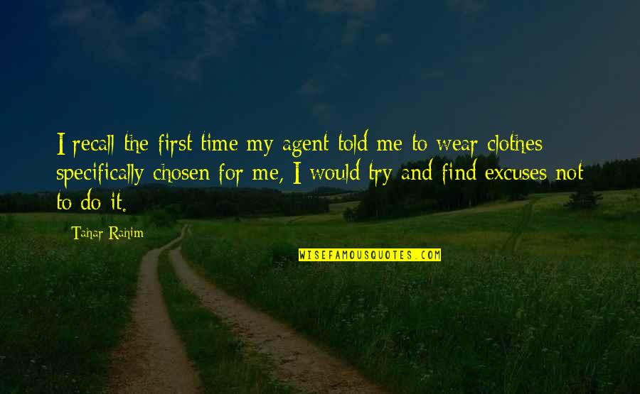 Time Excuses Quotes By Tahar Rahim: I recall the first time my agent told Time Excuses Quotes By Tahar Rahim: I recall the first time my agent told