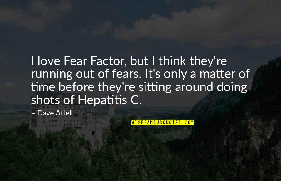Time Factor Quotes By Dave Attell: I love Fear Factor, but I think they're