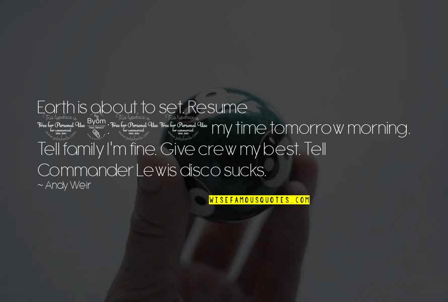 Time Family Quotes By Andy Weir: Earth is about to set. Resume 08:00 my Time Family Quotes By Andy Weir: Earth is about to set. Resume 08:00 my