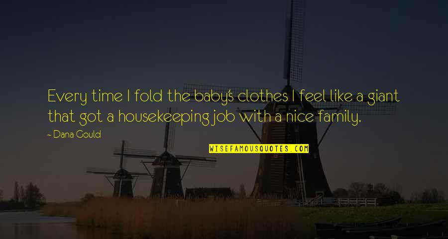 Time Family Quotes By Dana Gould: Every time I fold the baby's clothes I Time Family Quotes By Dana Gould: Every time I fold the baby's clothes I