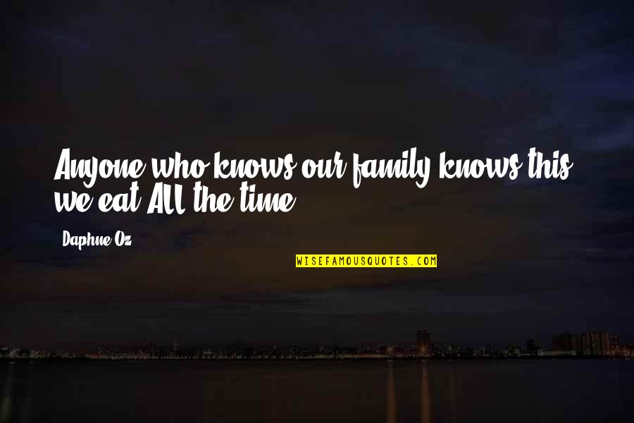 Time Family Quotes By Daphne Oz: Anyone who knows our family knows this: we