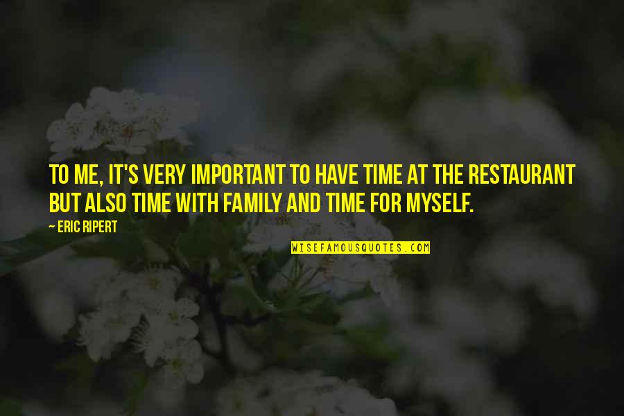 Time Family Quotes By Eric Ripert: To me, it's very important to have time Time Family Quotes By Eric Ripert: To me, it's very important to have time