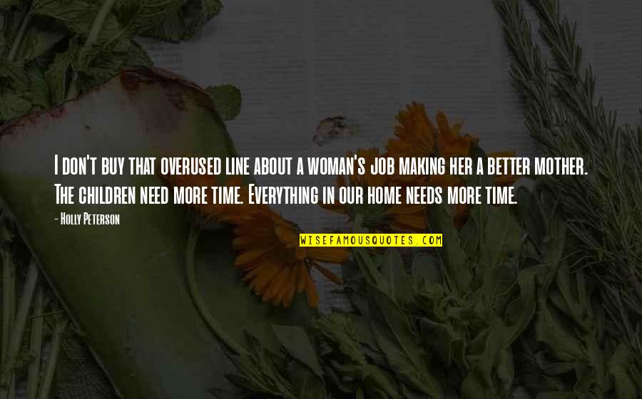 Time Family Quotes By Holly Peterson: I don't buy that overused line about a Time Family Quotes By Holly Peterson: I don't buy that overused line about a