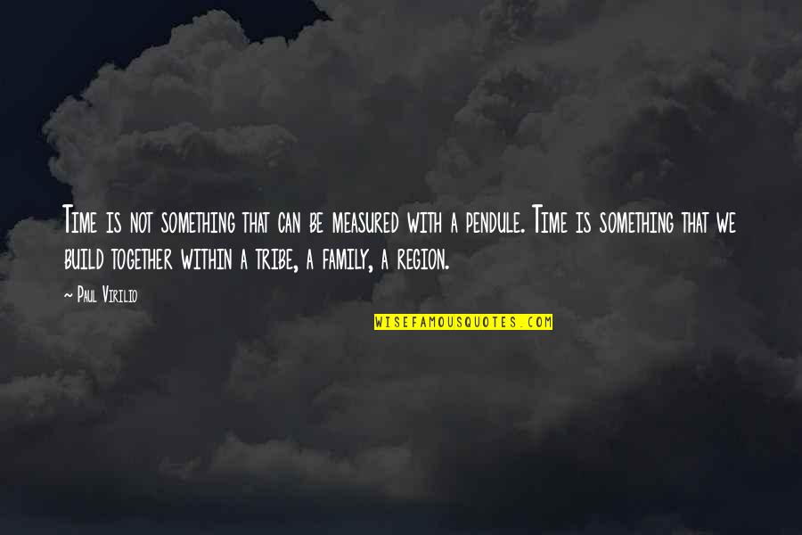Time Family Quotes By Paul Virilio: Time is not something that can be measured Time Family Quotes By Paul Virilio: Time is not something that can be measured