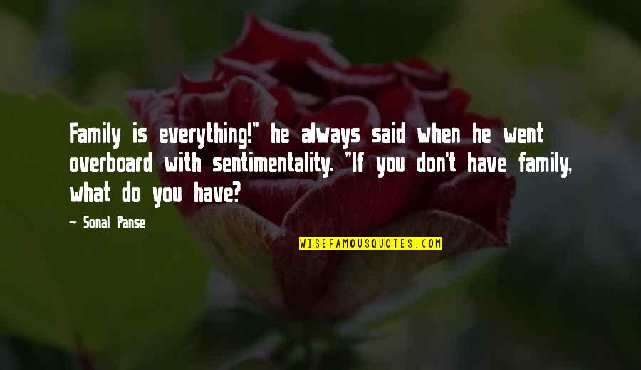Time Family Quotes By Sonal Panse: Family is everything!" he always said when he Time Family Quotes By Sonal Panse: Family is everything!" he always said when he