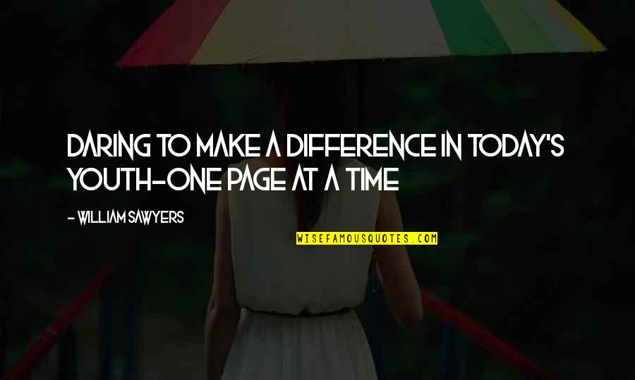 Time Family Quotes By William Sawyers: Daring to make a difference in today's youth-one Time Family Quotes By William Sawyers: Daring to make a difference in today's youth-one