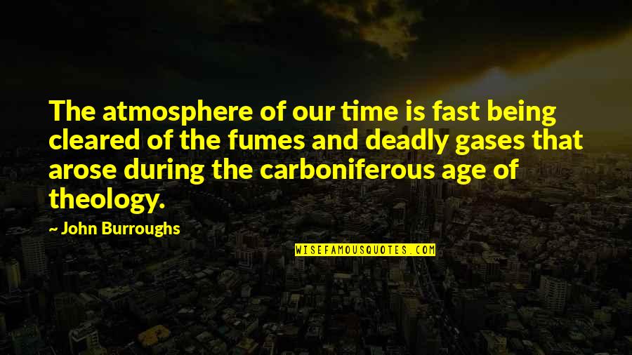 Time Fast Quotes By John Burroughs: The atmosphere of our time is fast being