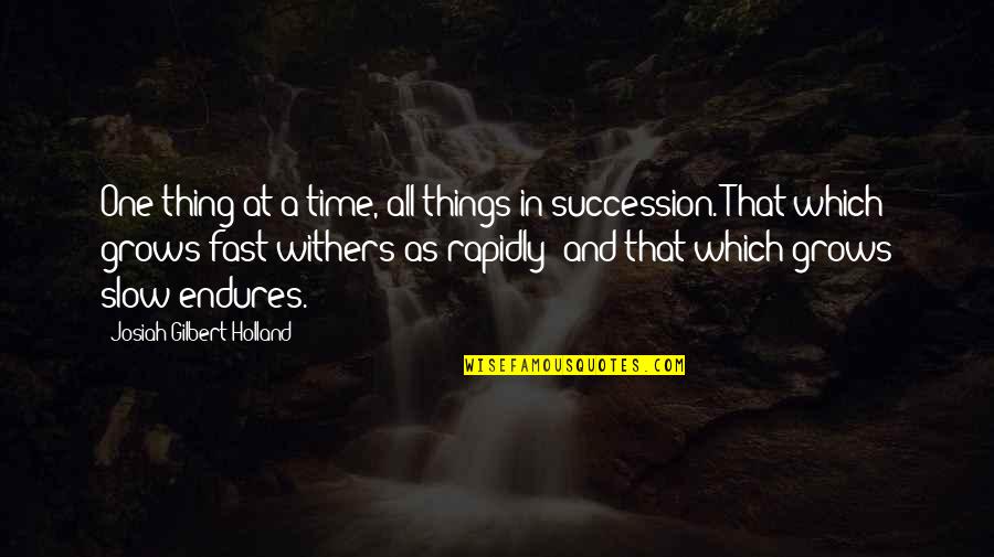 Time Fast Quotes By Josiah Gilbert Holland: One thing at a time, all things in