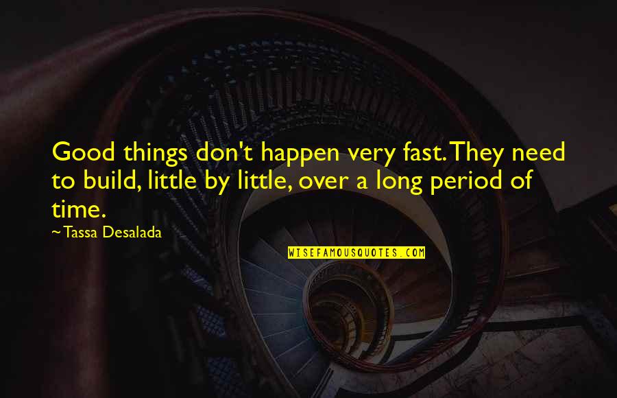 Time Fast Quotes By Tassa Desalada: Good things don't happen very fast. They need