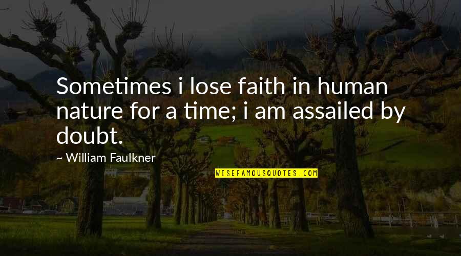 Time Faulkner Quotes By William Faulkner: Sometimes i lose faith in human nature for