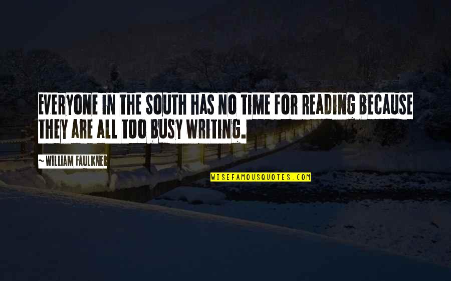 Time Faulkner Quotes By William Faulkner: Everyone in the South has no time for