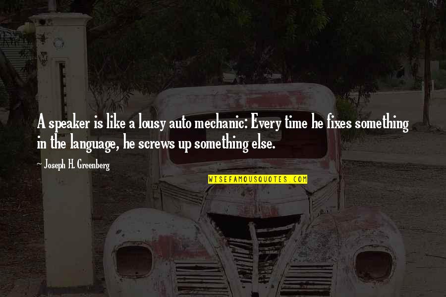 Time Fixes Quotes By Joseph H. Greenberg: A speaker is like a lousy auto mechanic: