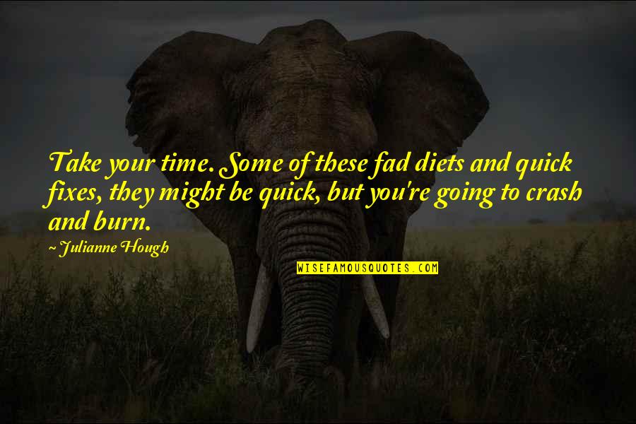 Time Fixes Quotes By Julianne Hough: Take your time. Some of these fad diets