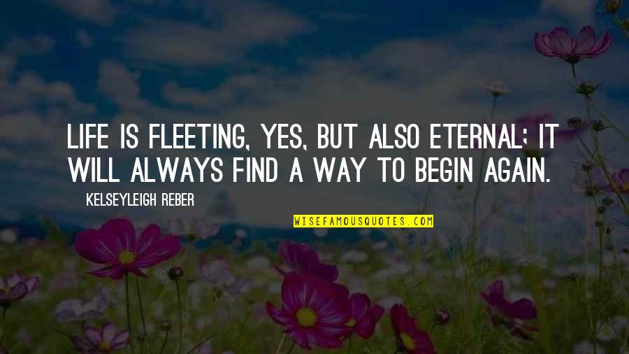 Time Fleeting Quotes By Kelseyleigh Reber: Life is fleeting, yes, but also eternal; it