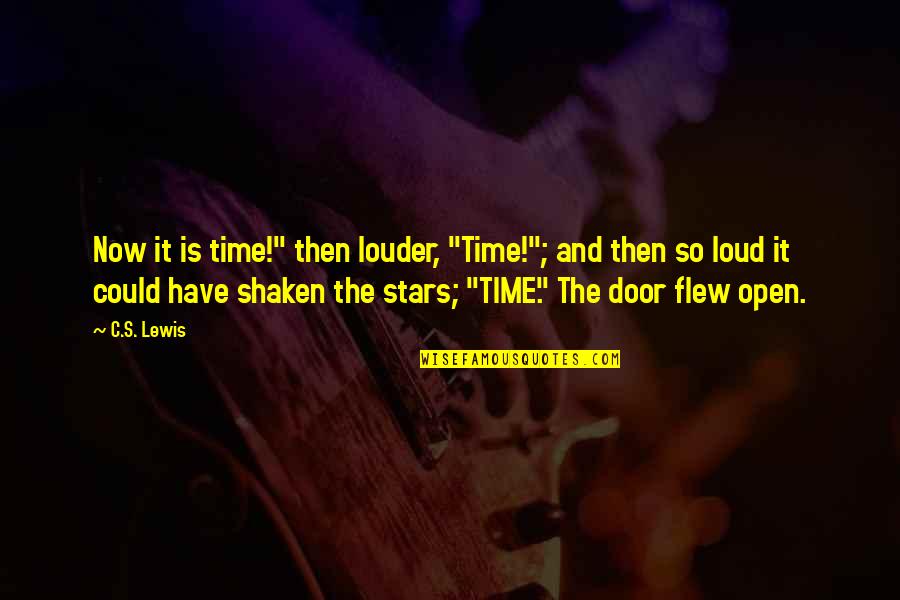 Time Flew Quotes By C.S. Lewis: Now it is time!" then louder, "Time!"; and