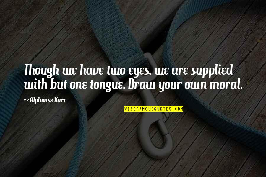 Time Flies Away Quotes By Alphonse Karr: Though we have two eyes, we are supplied