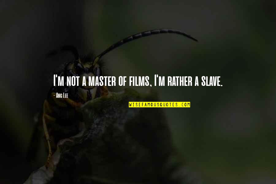 Time Flies But Not Memories Quotes By Ang Lee: I'm not a master of films, I'm rather