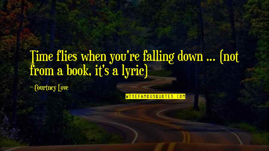 Time Flies Quotes By Courtney Love: Time flies when you're falling down ... (not