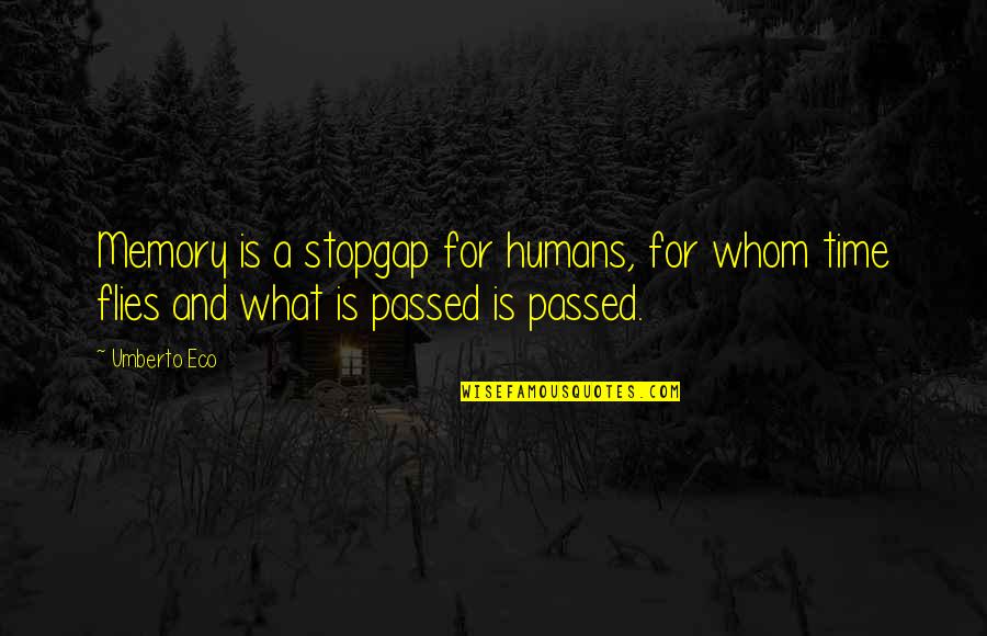 Time Flies Quotes By Umberto Eco: Memory is a stopgap for humans, for whom