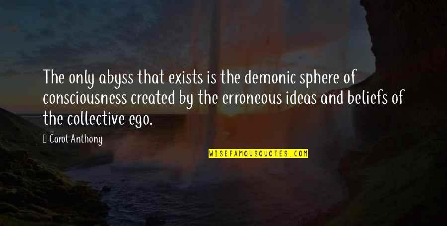 Time Flies So Fast My Son Quotes By Carol Anthony: The only abyss that exists is the demonic