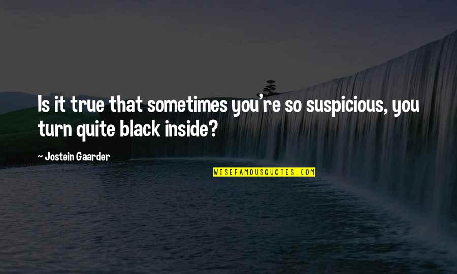 Time Flies When Having Fun Quotes By Jostein Gaarder: Is it true that sometimes you're so suspicious,