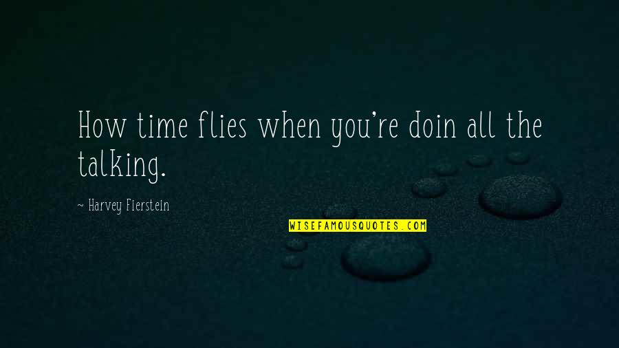 Time Flies When I'm With You Quotes By Harvey Fierstein: How time flies when you're doin all the