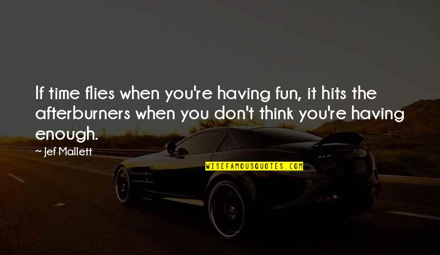 Time Flies When You Are Having Fun Quotes By Jef Mallett: If time flies when you're having fun, it Time Flies When You Are Having Fun Quotes By Jef Mallett: If time flies when you're having fun, it