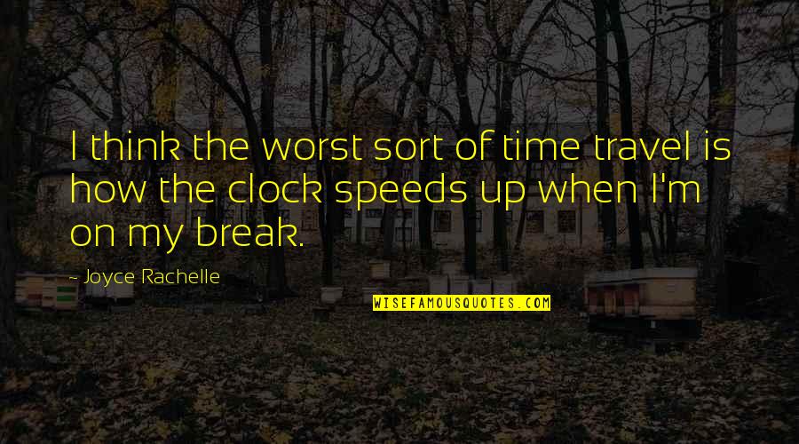 Time Flies With You Quotes By Joyce Rachelle: I think the worst sort of time travel