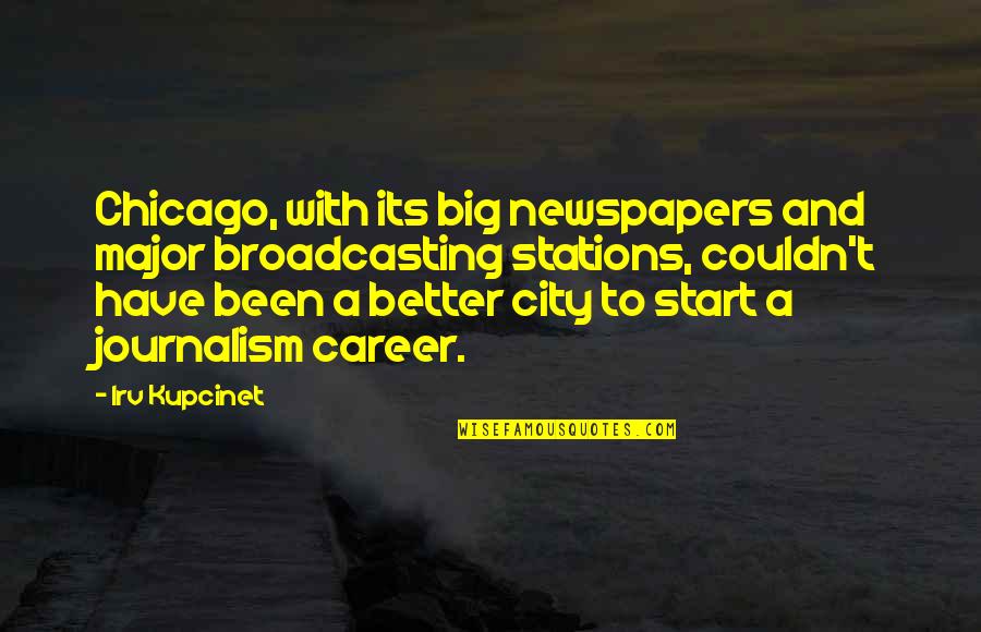 Time Flows Like A River Quotes By Irv Kupcinet: Chicago, with its big newspapers and major broadcasting