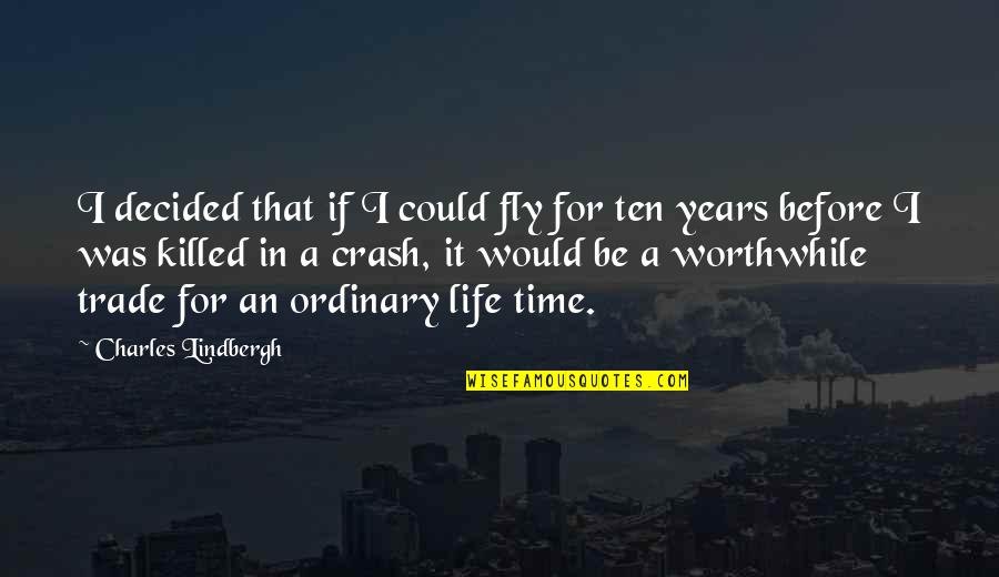 Time Fly Quotes By Charles Lindbergh: I decided that if I could fly for