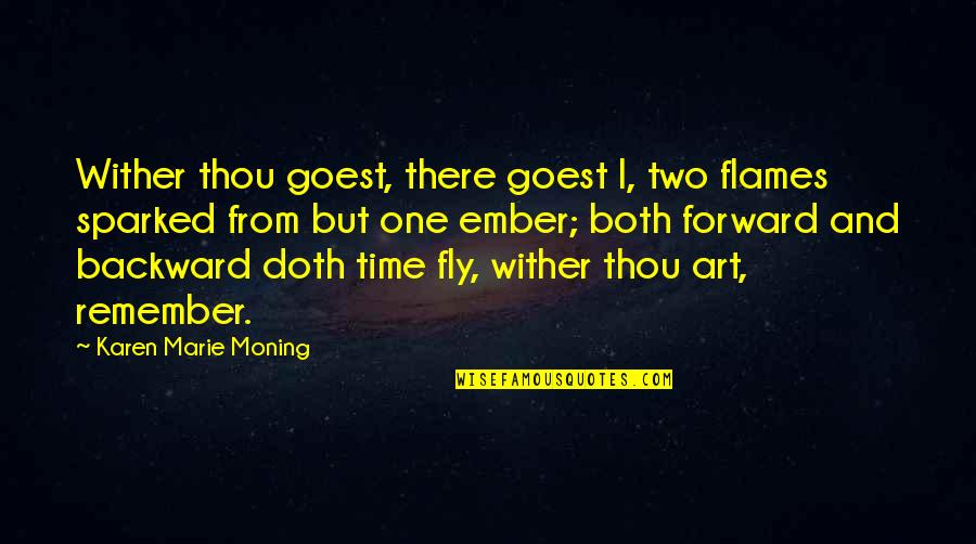 Time Fly Quotes By Karen Marie Moning: Wither thou goest, there goest I, two flames