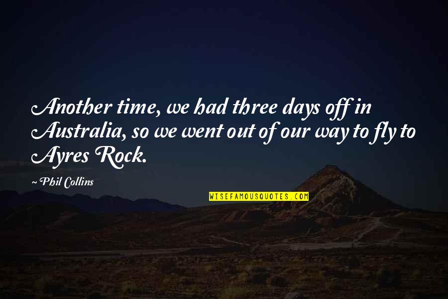 Time Fly Quotes By Phil Collins: Another time, we had three days off in