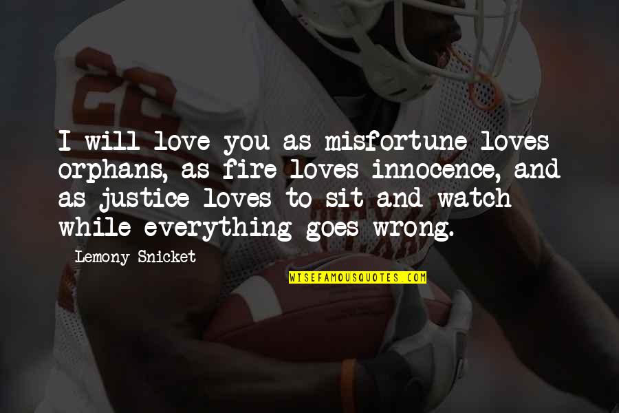 Time Flying And Love Quotes By Lemony Snicket: I will love you as misfortune loves orphans,