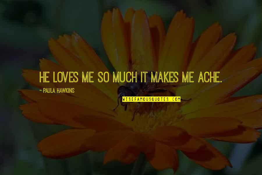 Time Flying And Love Quotes By Paula Hawkins: He loves me so much it makes me