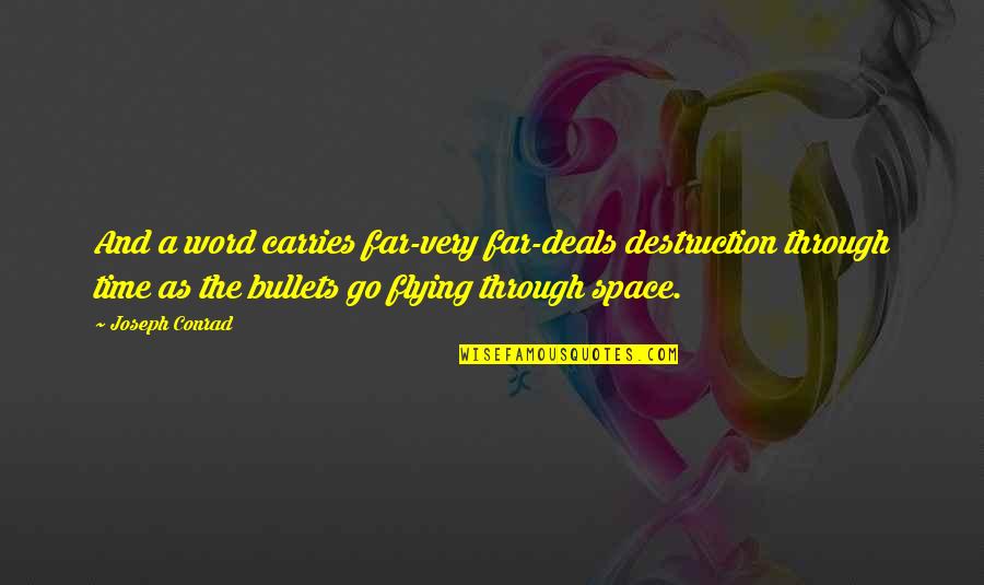 Time Flying Quotes By Joseph Conrad: And a word carries far-very far-deals destruction through Time Flying Quotes By Joseph Conrad: And a word carries far-very far-deals destruction through