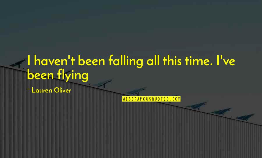 Time Flying Quotes By Lauren Oliver: I haven't been falling all this time. I've