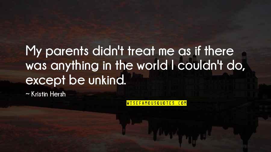 Time For A Big Change Quotes By Kristin Hersh: My parents didn't treat me as if there