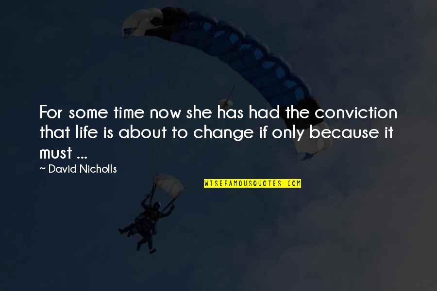 Time For A Change In My Life Quotes By David Nicholls: For some time now she has had the Time For A Change In My Life Quotes By David Nicholls: For some time now she has had the