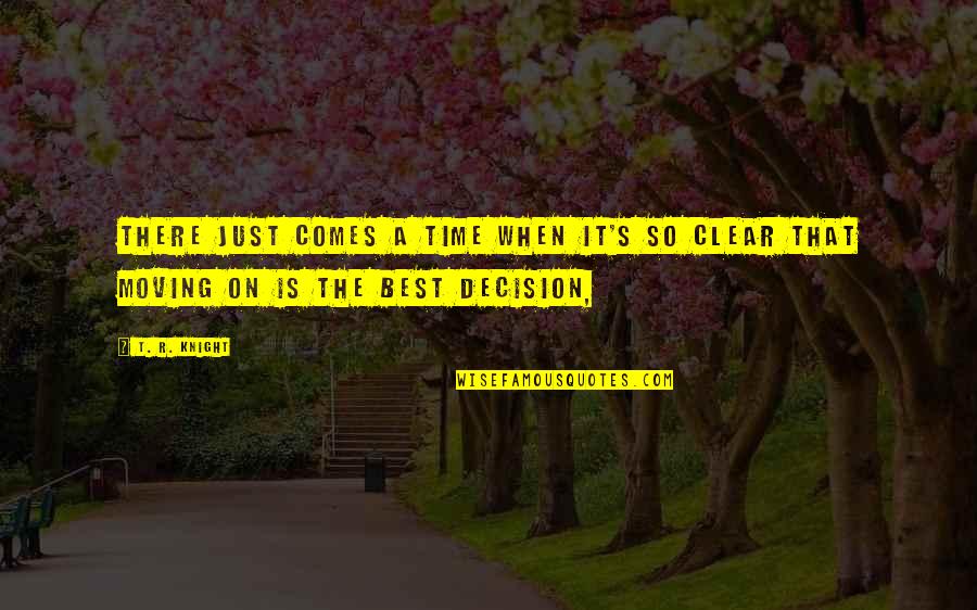 Time For A Clear Out Quotes By T. R. Knight: There just comes a time when it's so