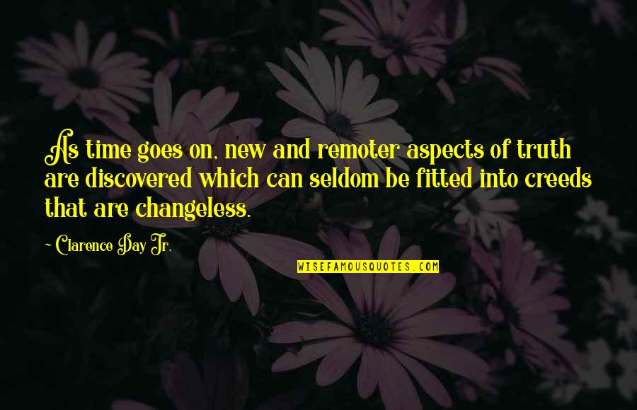 Time For A New Change Quotes By Clarence Day Jr.: As time goes on, new and remoter aspects Time For A New Change Quotes By Clarence Day Jr.: As time goes on, new and remoter aspects