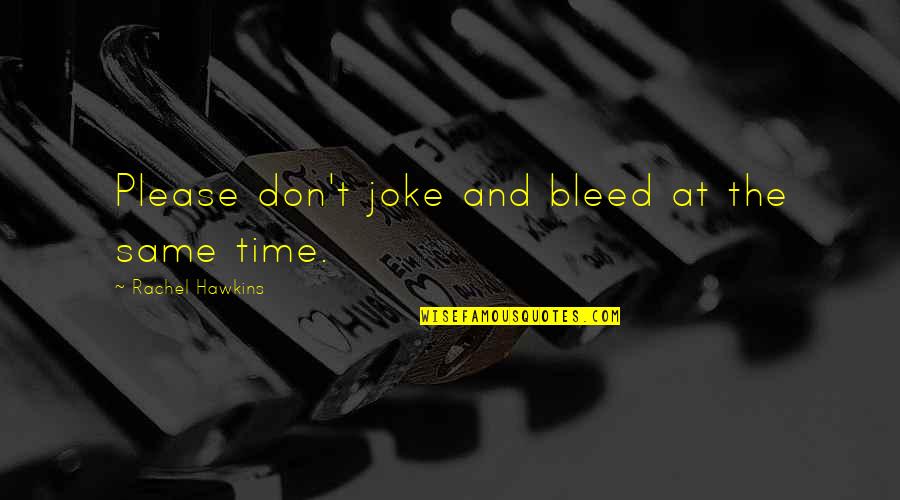 Time For A Reality Check Quotes By Rachel Hawkins: Please don't joke and bleed at the same