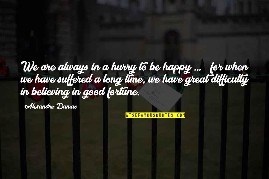 Time For Believing In You Quotes By Alexandre Dumas: We are always in a hurry to be