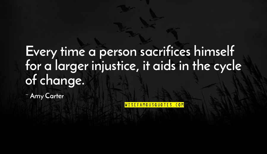 Time For Change Quotes By Amy Carter: Every time a person sacrifices himself for a