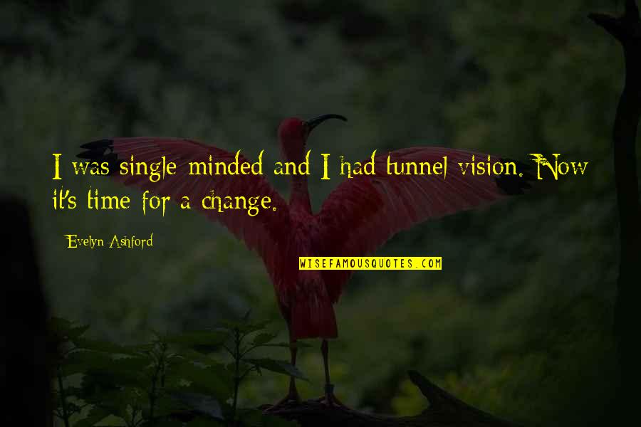 Time For Change Quotes By Evelyn Ashford: I was single-minded and I had tunnel vision.