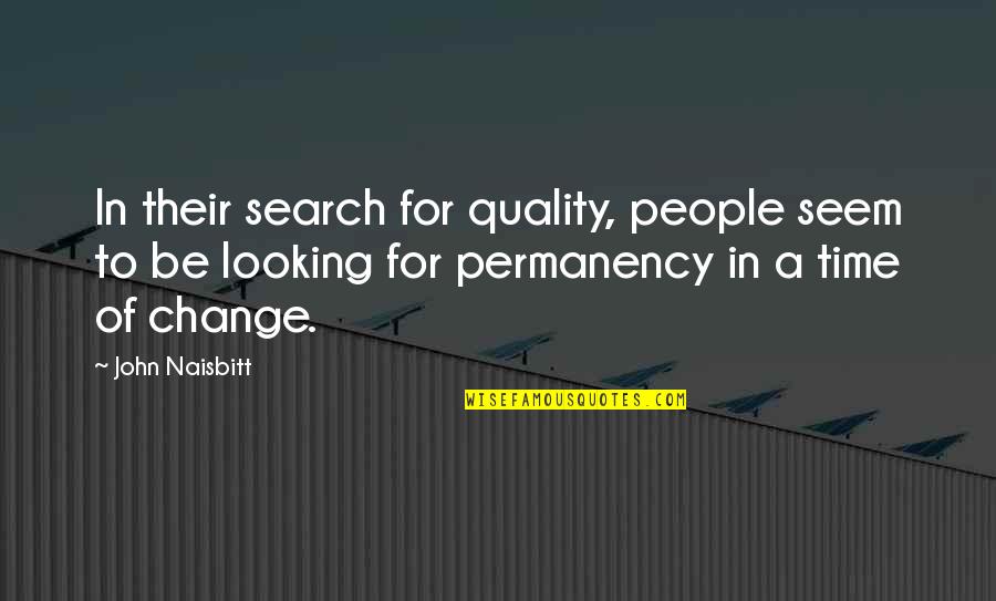 Time For Change Quotes By John Naisbitt: In their search for quality, people seem to